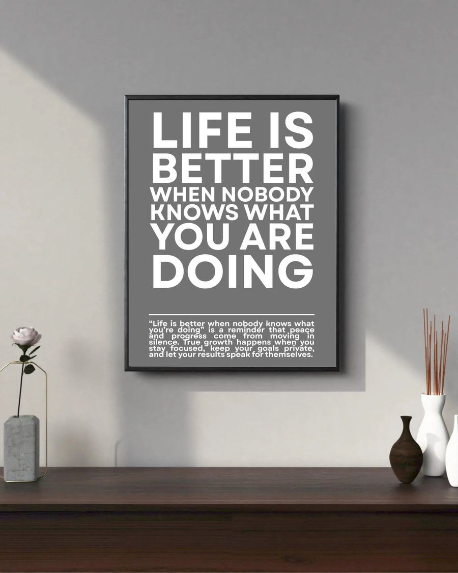 Life is Better When NOBODY Knows What You Are Doing poster styled room photo 8