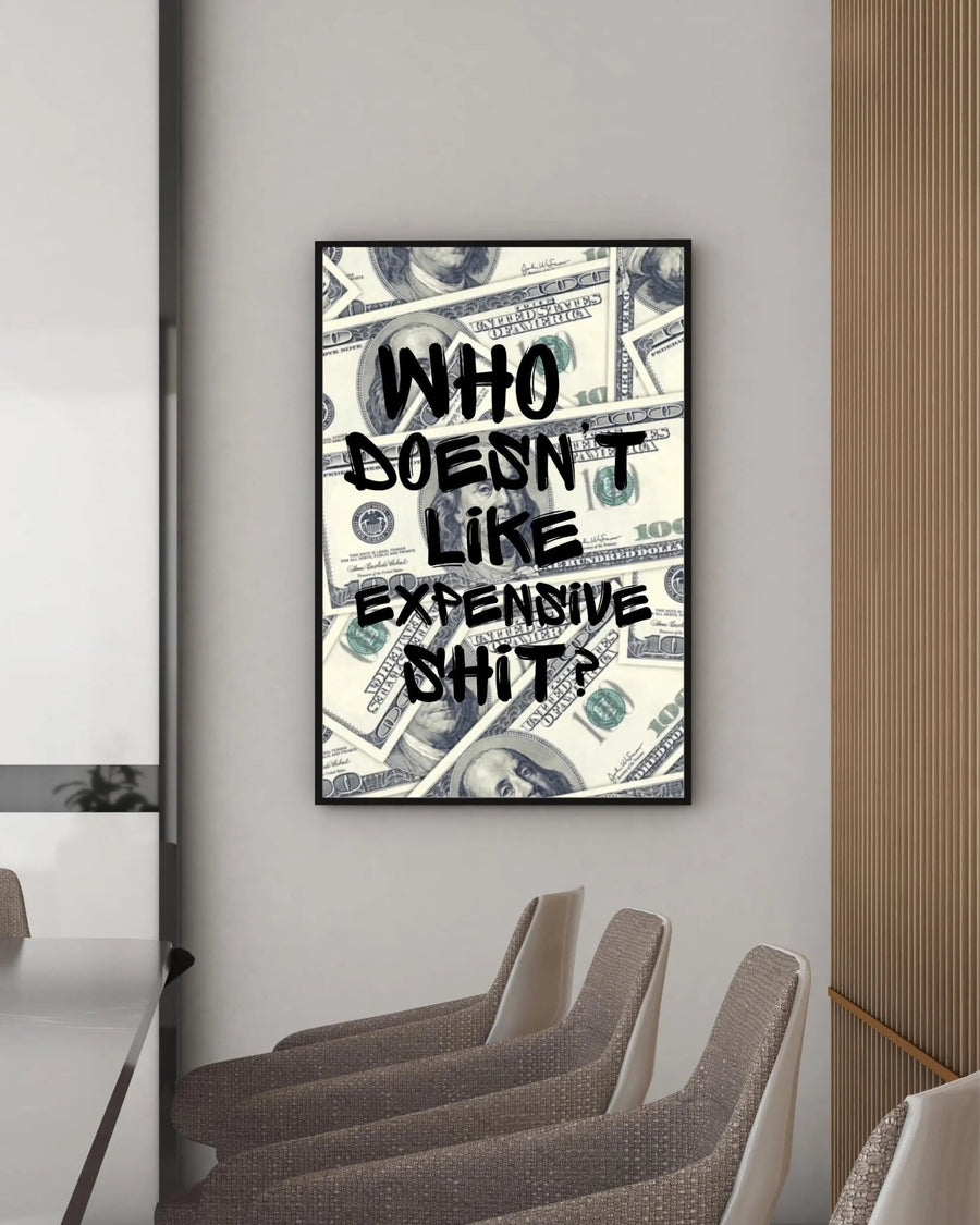 Who Doesn't Like Expensive Shit? poster styled room photo 6