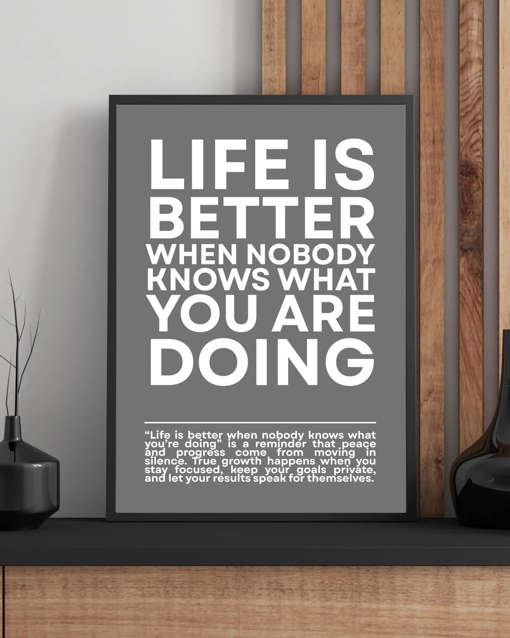 Life is Better When NOBODY Knows What You Are Doing poster styled room photo 7