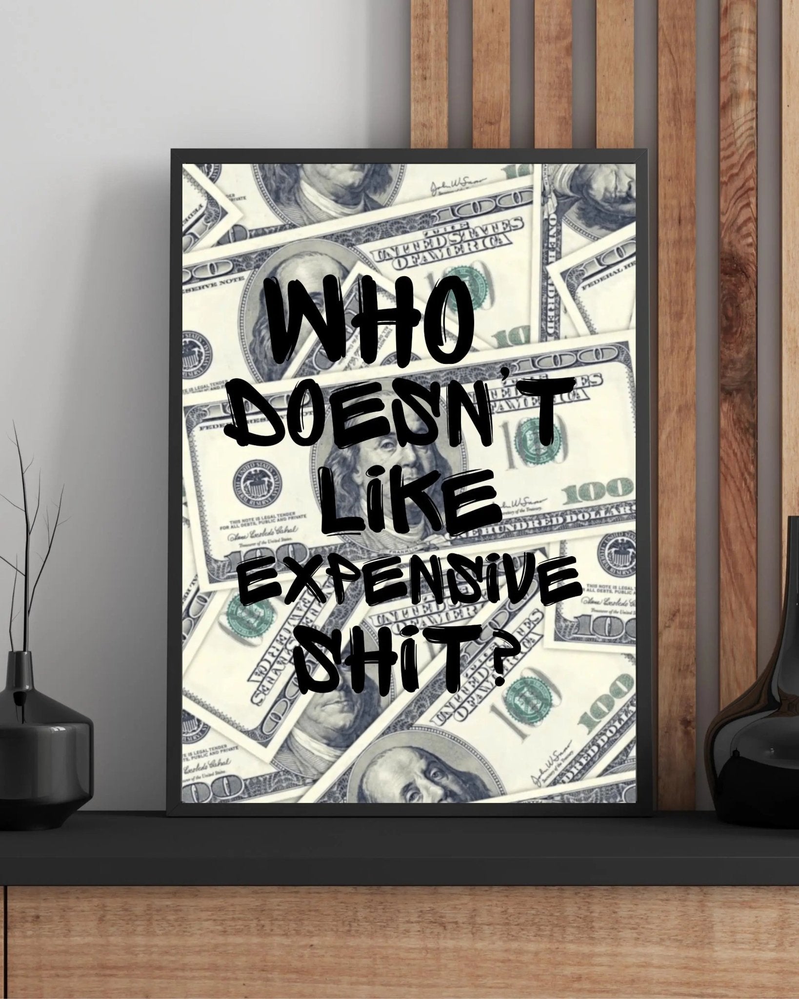 Who Doesn't Like Expensive Shit? poster styled room photo 7