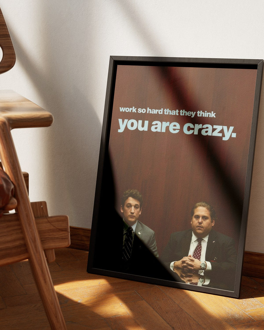 Work So Hard They Think You're Crazy poster — Framory Prints