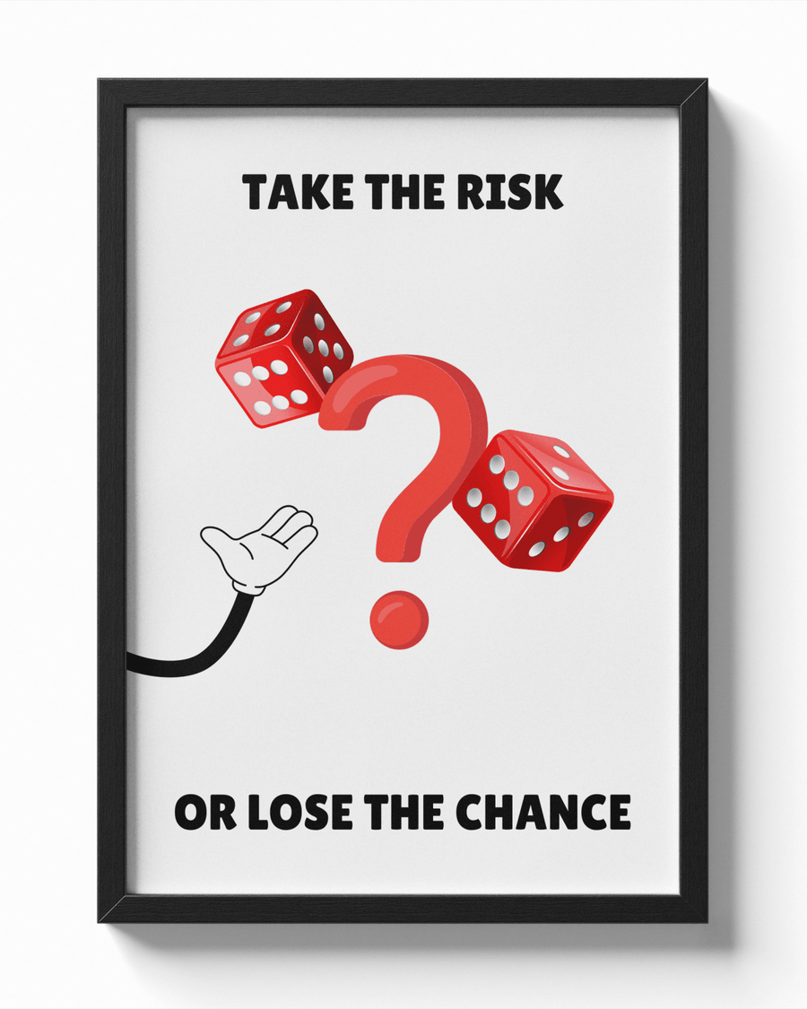 Take The Risk Or Lose The Chance poster — Framory Prints