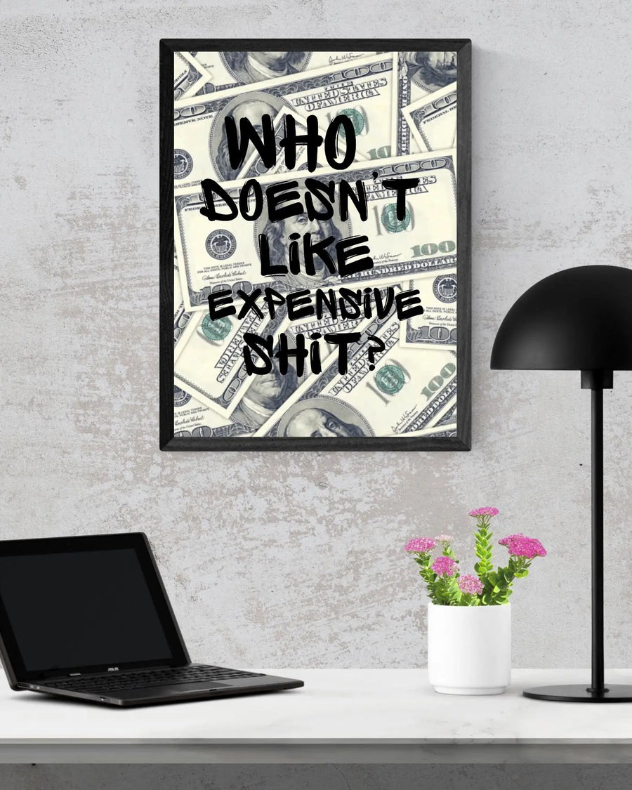 Who Doesn't Like Expensive Shit? poster styled room photo 8