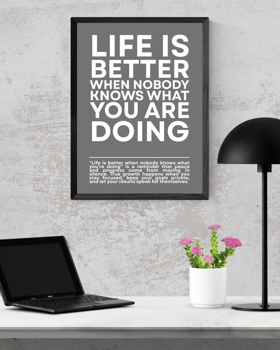 Life is Better When NOBODY Knows What You Are Doing poster styled room photo 5