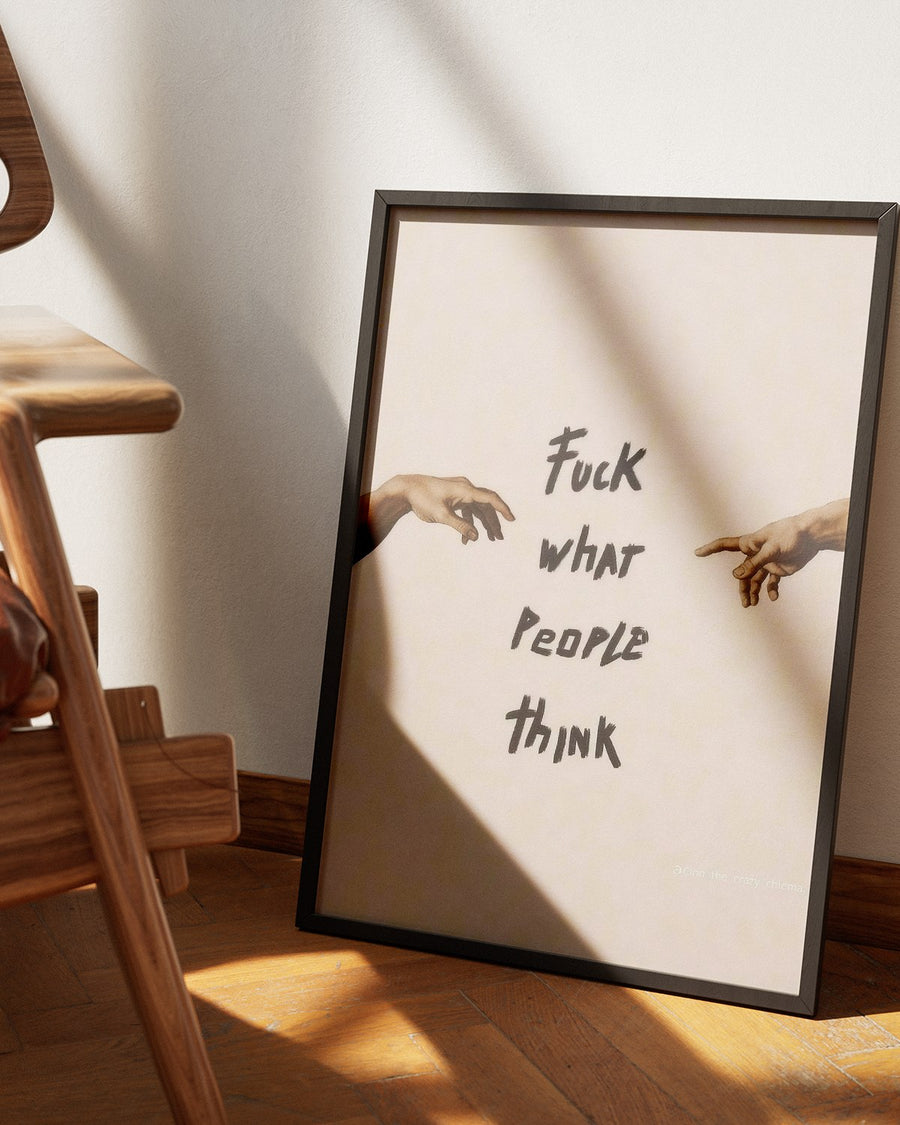 Fuck What People Think poster — Framory Prints
