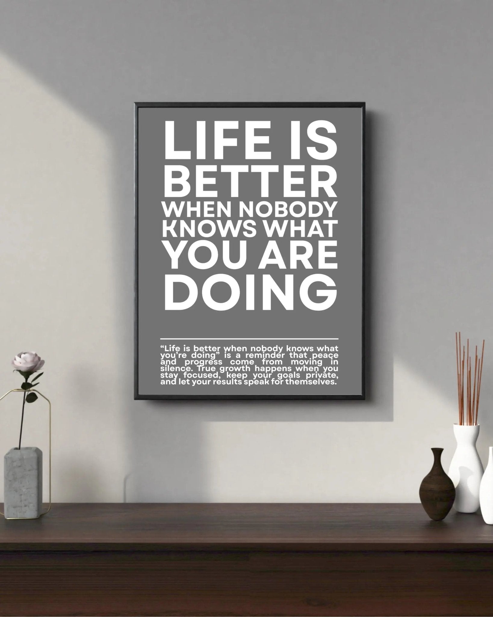 Life is Better When NOBODY Knows What You Are Doing poster styled room photo 8