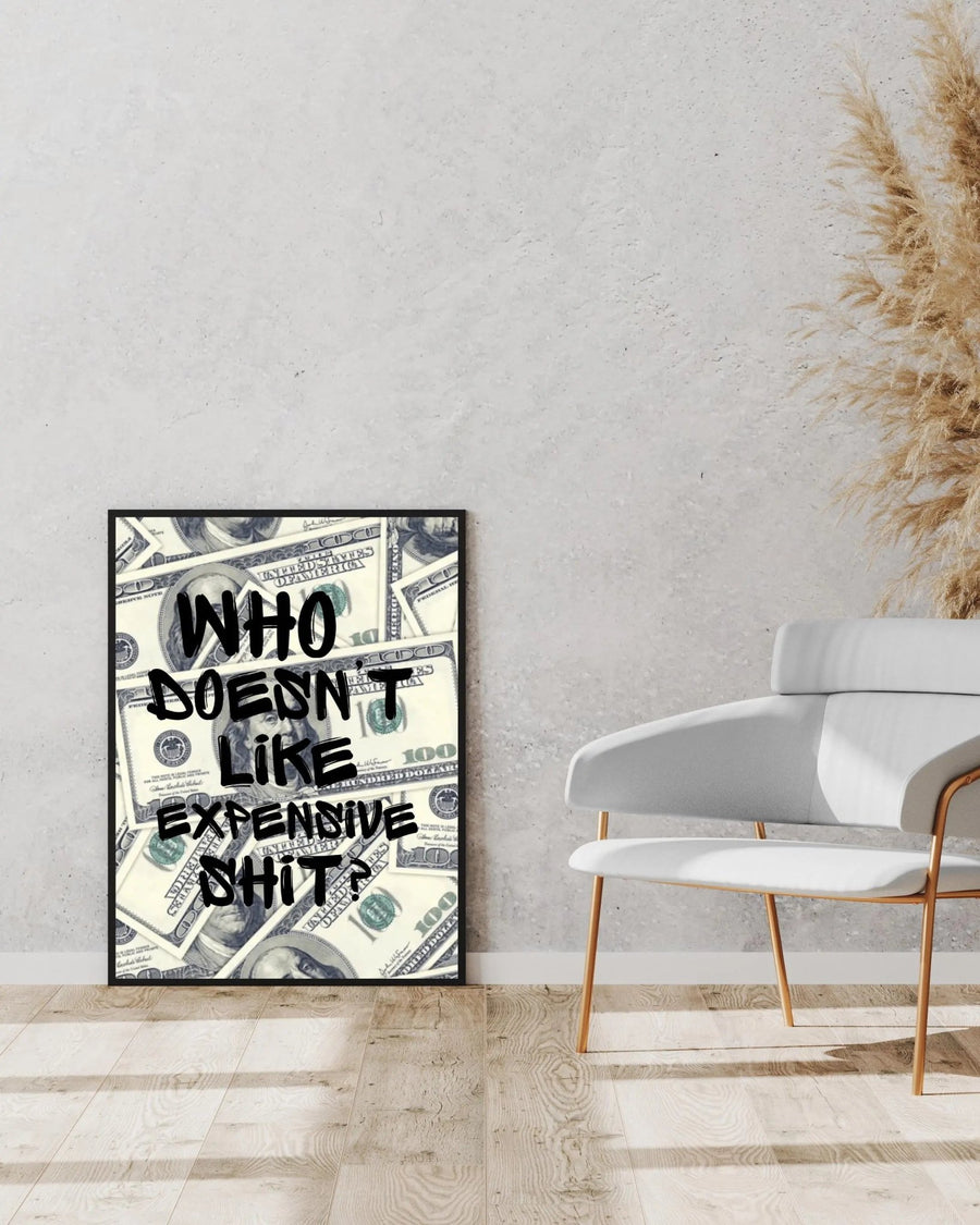 Who Doesn't Like Expensive Shit? poster styled room photo 2