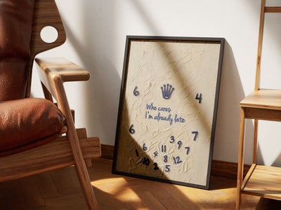 Who Cares, I'm Already Late poster — Framory Prints