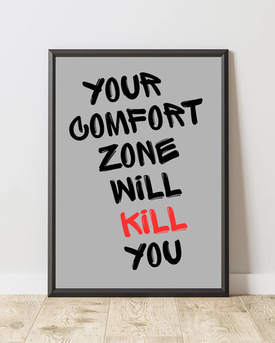 Your Comfort Zone Will Kill You Framory Prints