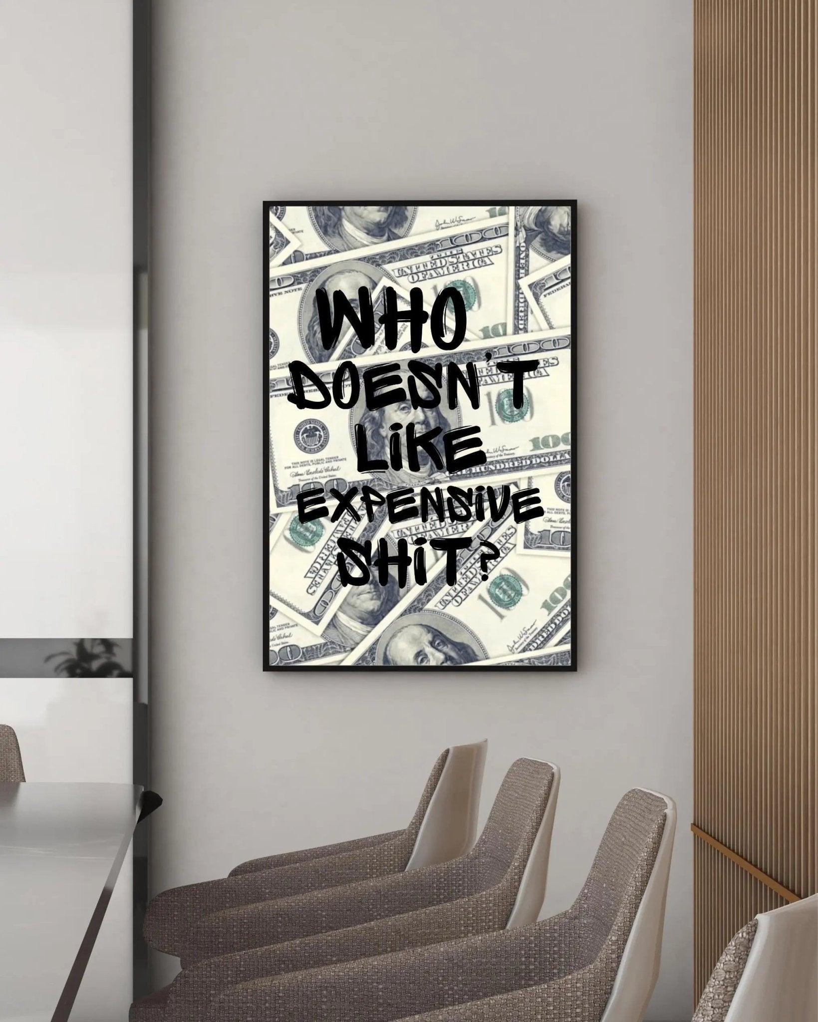 Who Doesn't Like Expensive Shit? poster styled room photo 6