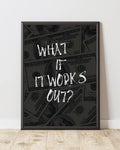 What if it all works out? 2 Framory Prints