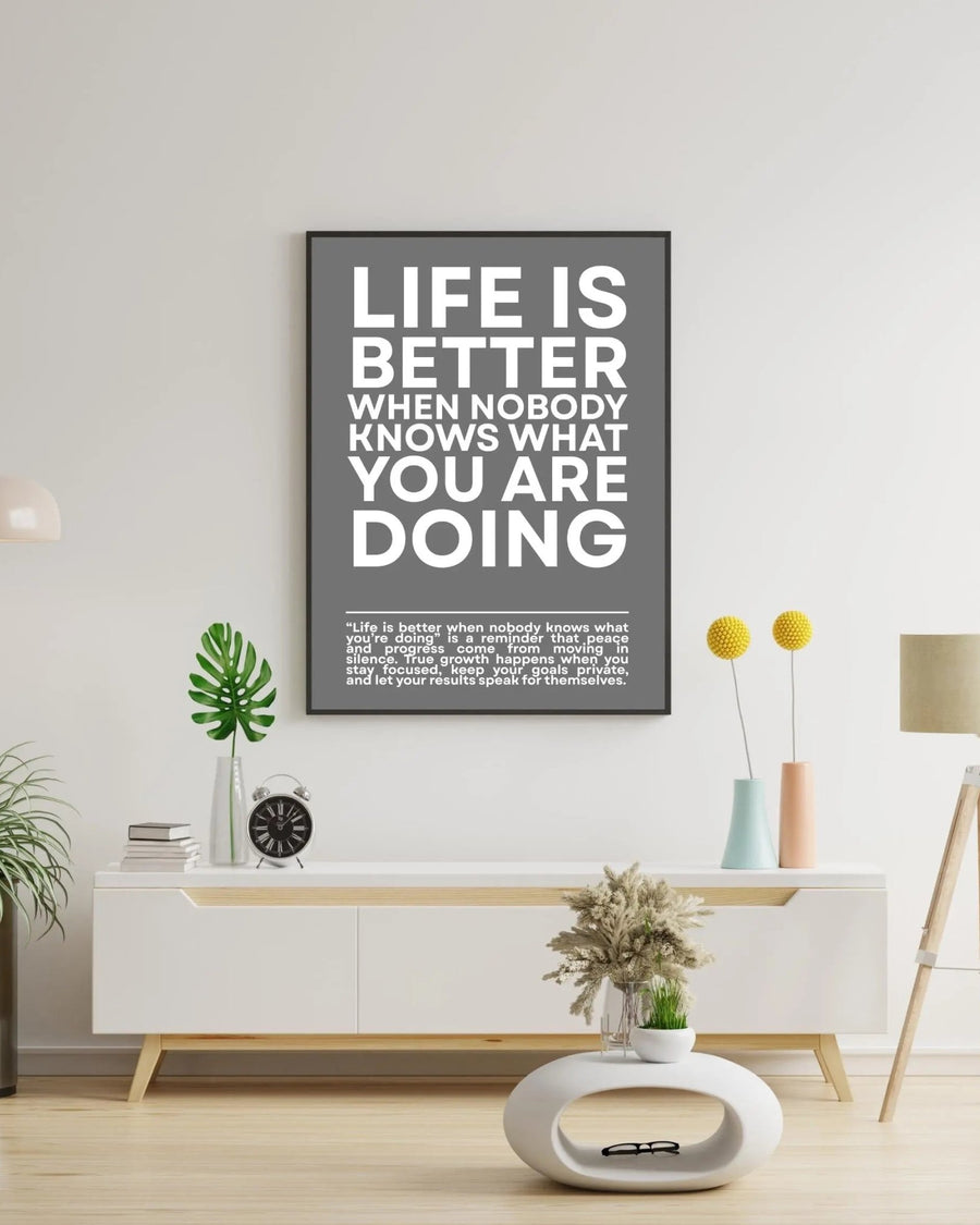 Life is Better When NOBODY Knows What You Are Doing poster styled room photo 3