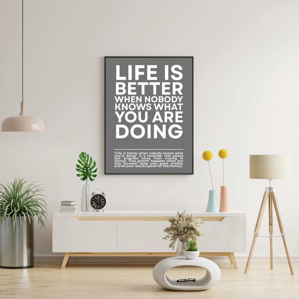 Life is Better When NOBODY Knows What You Are Doing Framory Prints