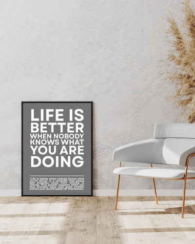 Life is Better When NOBODY Knows What You Are Doing Framory Prints