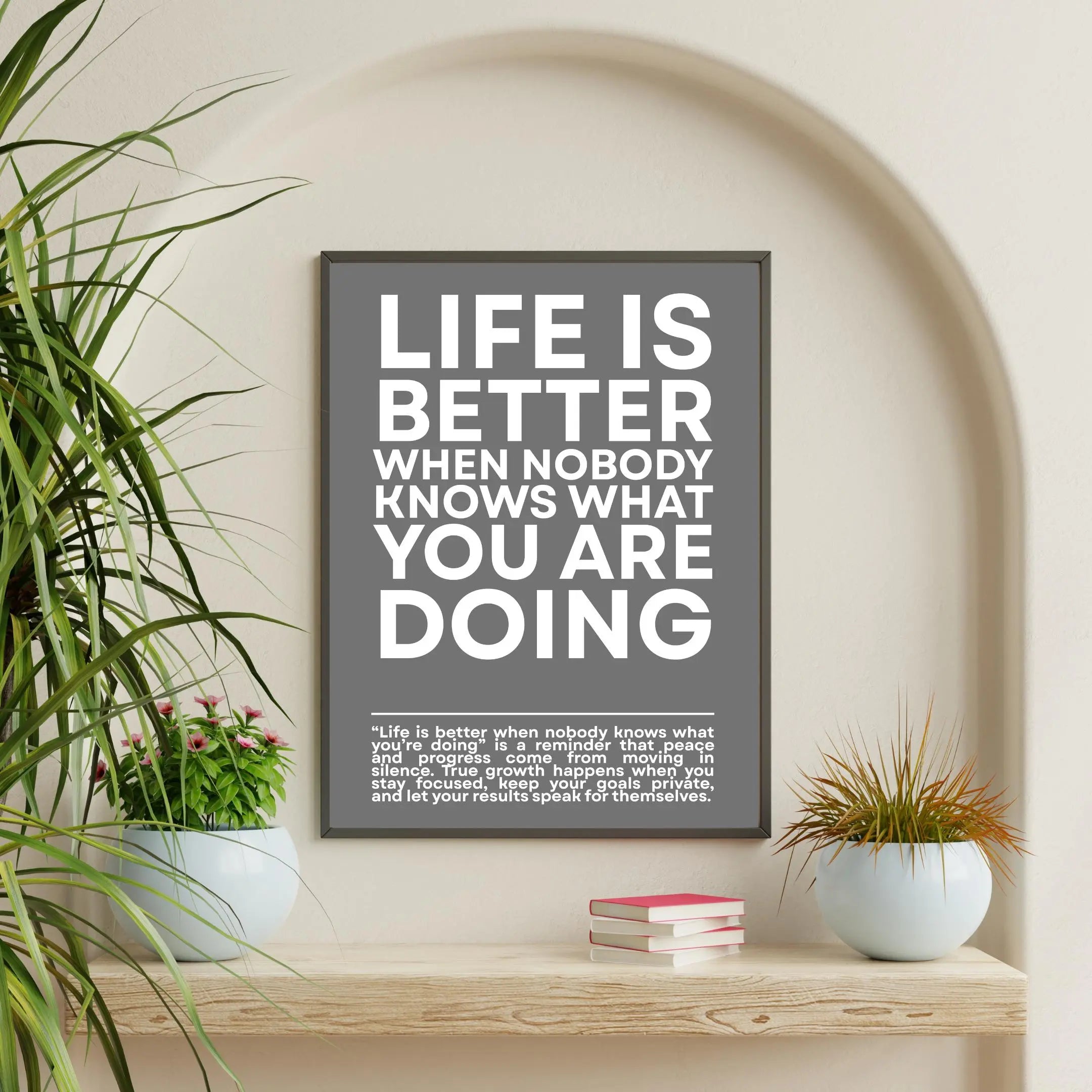 Life is Better When NOBODY Knows What You Are Doing Framory Prints