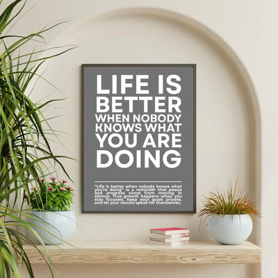 Life is Better When NOBODY Knows What You Are Doing Framory Prints
