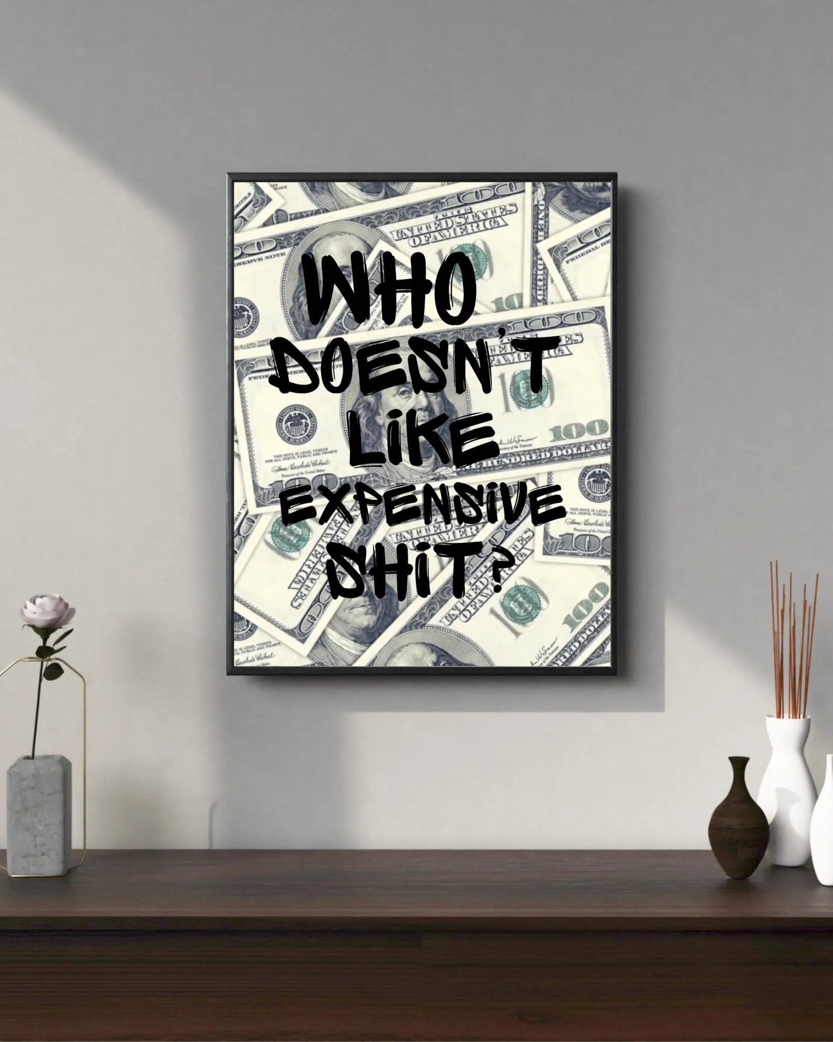 Who Doesn't Like Expensive Shit? poster styled room photo 3