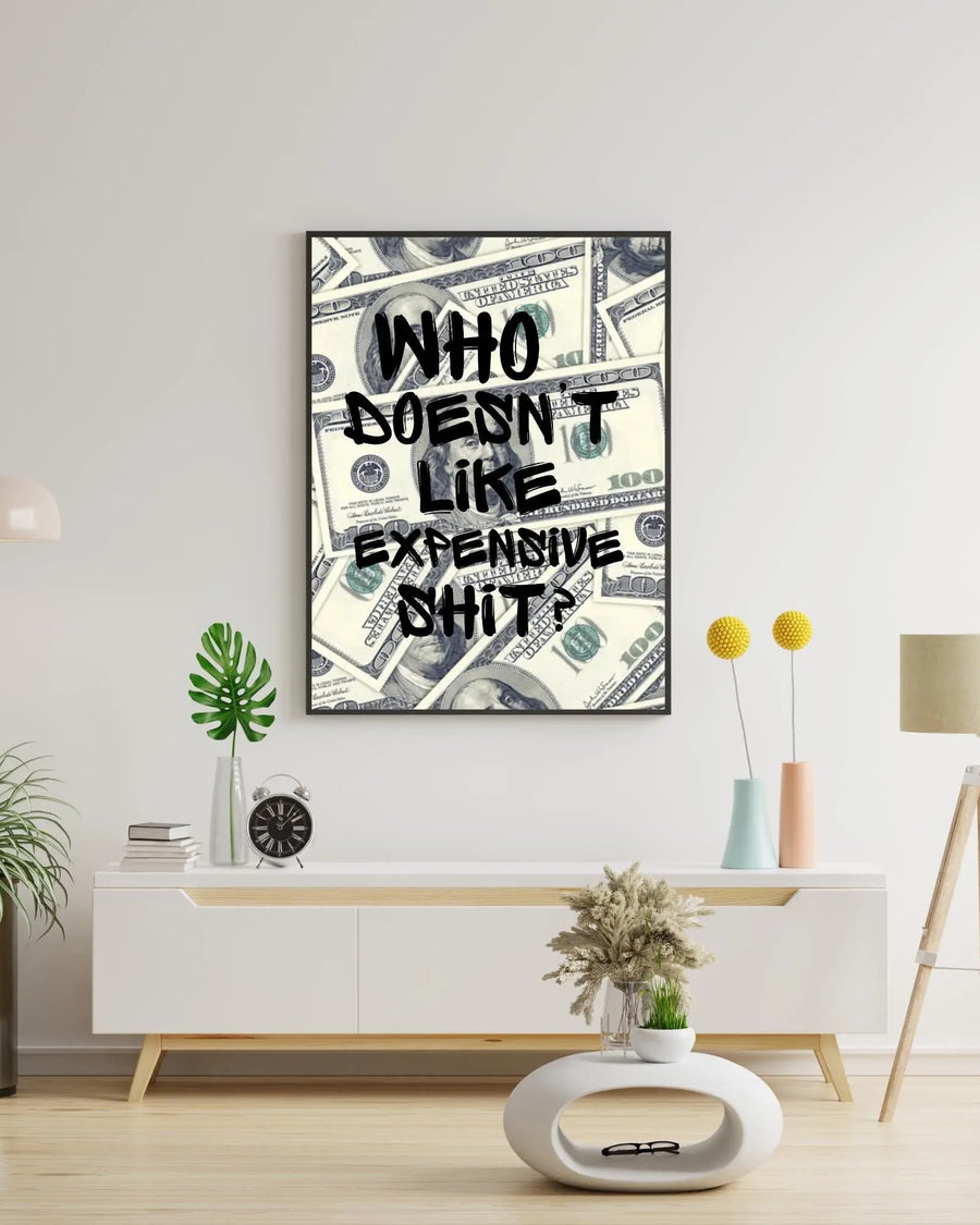 Who Doesn't Like Expensive Shit? poster styled room photo 4