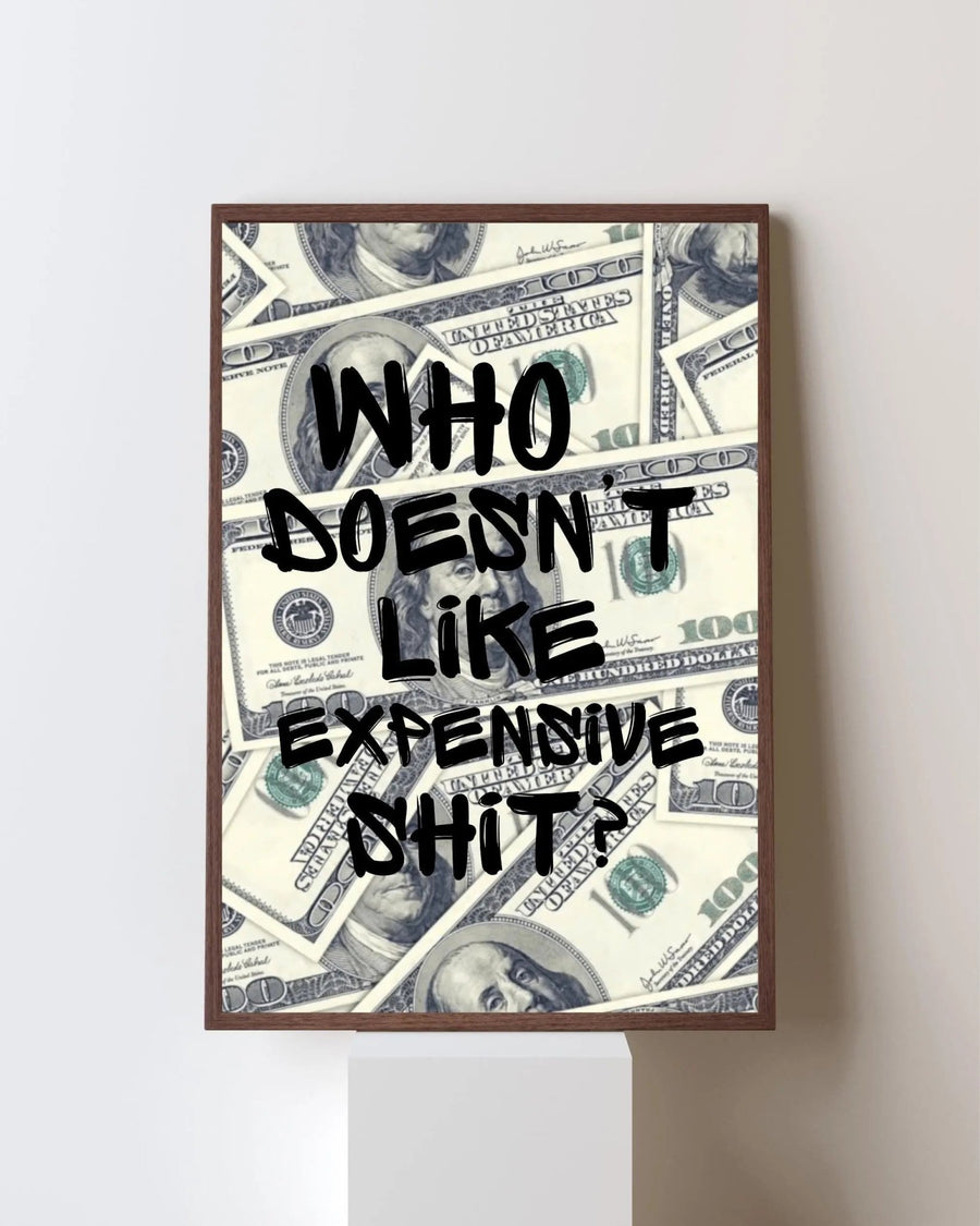 Who Doesn't Like Expensive Shit? poster styled room photo 5