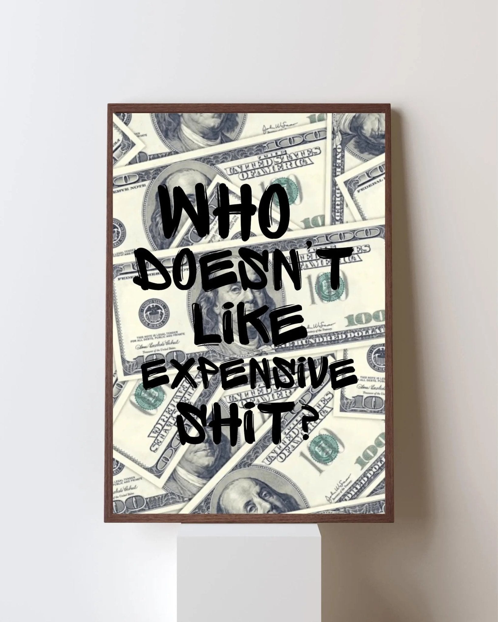 Who Doesn't Like Expensive Shit? poster styled room photo 5