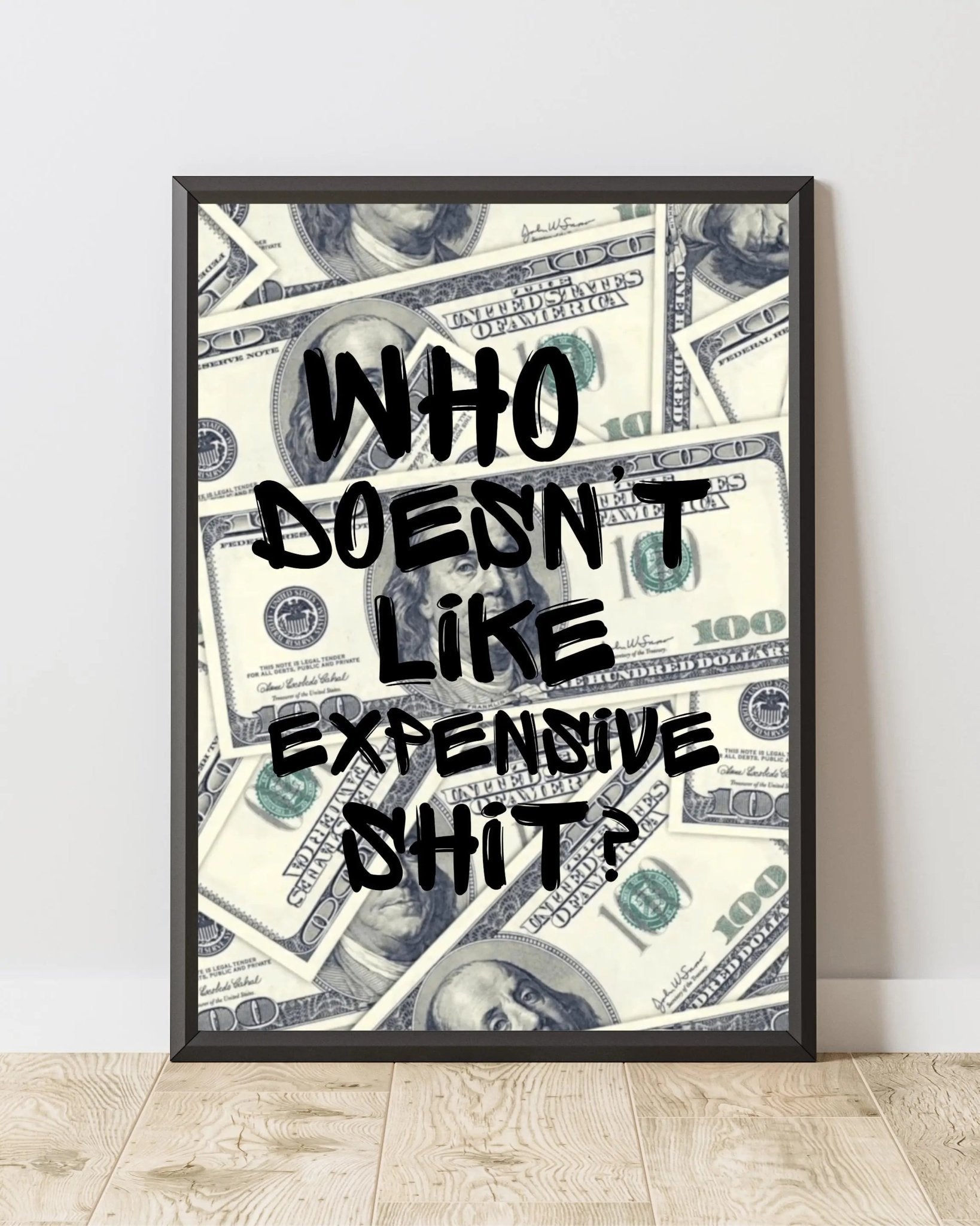 Who Doesn't Like Expensive Shit? poster — Framory Prints