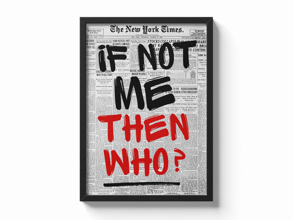If Not Me, THEN WHO? Framory Prints