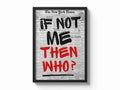 If Not Me, THEN WHO? Framory Prints
